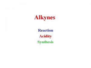 Alkynes Reaction Acidity Synthesis sComplex of Acetylene pBonds