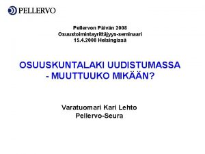 Pellervon Pivn 2008 Osuustoimintayrittjyysseminaari 15 4 2008 Helsingiss