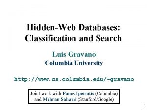 HiddenWeb Databases Classification and Search Luis Gravano Columbia