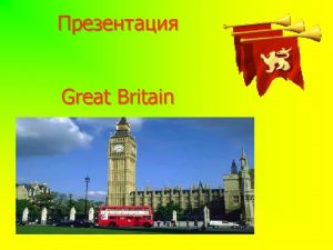 Great Britain Welcome to Great Britain Content The
