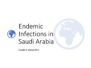 Endemic Infections in Saudi Arabia Awadh R Alanazi