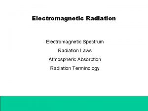 Electromagnetic Radiation Electromagnetic Spectrum Radiation Laws Atmospheric Absorption