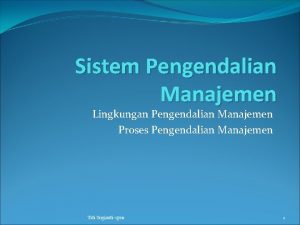 Sistem Pengendalian Manajemen Lingkungan Pengendalian Manajemen Proses Pengendalian