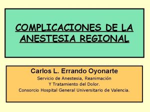 COMPLICACIONES DE LA ANESTESIA REGIONAL Carlos L Errando