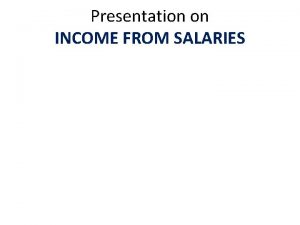 Presentation on INCOME FROM SALARIES INCOME FROM SALARIES