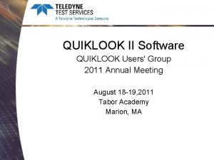 QUIKLOOK II Software QUIKLOOK Users Group 2011 Annual