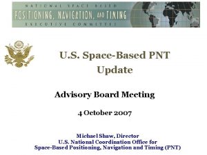 U S SpaceBased PNT Update Advisory Board Meeting