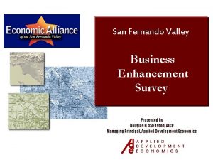 San Fernando Valley Business Enhancement Survey Presented by