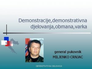 Demonstracije demonstrativna djelovanja obmana varka general pukovnik MILJENKO