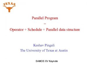 Parallel Program Operator Schedule Parallel data structure Keshav