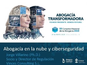 Abogaca en la nube y ciberseguridad Jorge Villarino