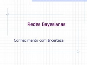 Redes Bayesianas Conhecimento com Incerteza Tpicos Introduo Noes