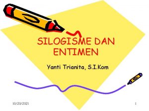 SILOGISME DAN ENTIMEN Yanti Trianita S I Kom