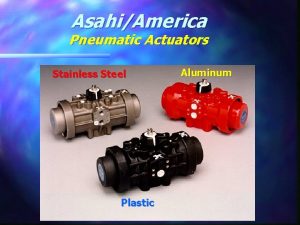AsahiAmerica Pneumatic Actuators Stainless Steel Plastic Aluminum AsahiAmerica