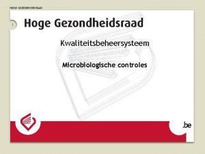 HOGE GEZONDHEIDSRAAD 1 Kwaliteitsbeheersysteem Microbiologische controles HOGE GEZONDHEIDSRAAD