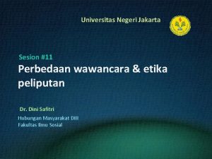 Universitas Negeri Jakarta Sesion 11 Perbedaan wawancara etika