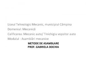 Liceul Tehnologic Mecanic municipiul Cmpina Domeniul Mecanic Calificarea