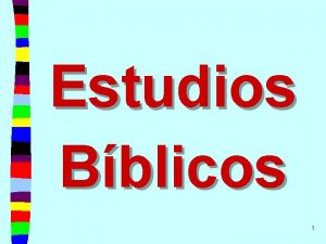 Estudios Bblicos 1 Estudios Bblicos Definicin n Cundo