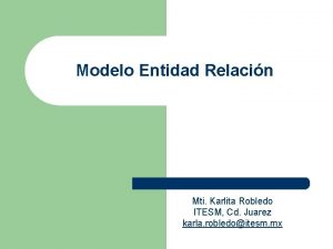 Modelo Entidad Relacin Mti Karlita Robledo ITESM Cd