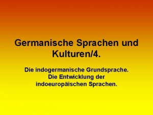Germanische Sprachen und Kulturen4 Die indogermanische Grundsprache Die