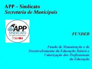 APP Sindicato Secretaria de Municipais FUNDEB Fundo de