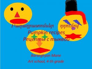 Pumpkin recipes Barseghyan Mane Art school 4 th