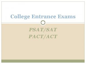 College Entrance Exams PSATSAT PACTACT PSAT Preliminary Scholastic