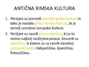 ANTINA RIMSKA KULTURA 1 Rimljani so prevzeli doseke