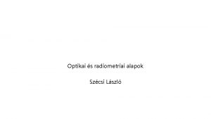 Optikai s radiometriai alapok Szcsi Lszl Illusion of