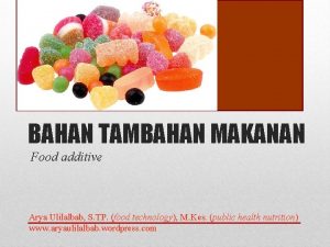 BAHAN TAMBAHAN MAKANAN Food additive Arya Ulilalbab S