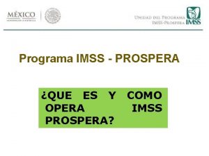 Programa IMSS PROSPERA QUE ES Y OPERA PROSPERA