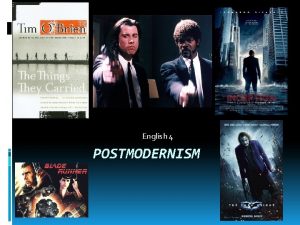 English 4 POSTMODERNISM Postmodernism Came about around the