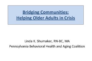 Bridging Communities Helping Older Adults in Crisis Linda