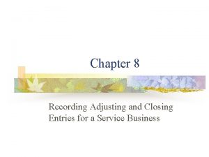 Chapter 8 Recording Adjusting and Closing Entries for