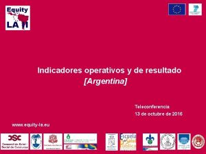 Indicadores operativos y de resultado Argentina Teleconferencia 13