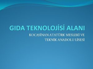 GIDA TEKNOLOJS ALANI KOCASNAN ATATRK MESLEK VE TEKNK