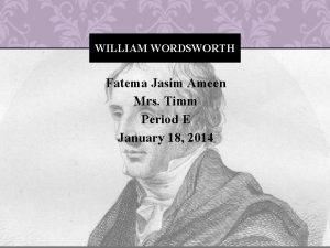 WILLIAM WORDSWORTH Fatema Jasim Ameen Mrs Timm Period