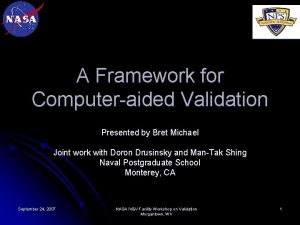 A Framework for Computeraided Validation Presented by Bret