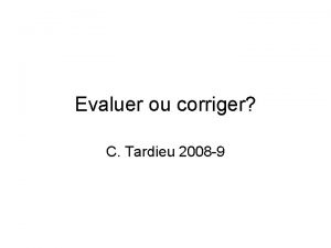 Evaluer ou corriger C Tardieu 2008 9 Dfinitions