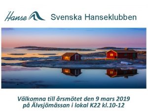 Svenska Hanseklubben Vlkomna till rsmtet den 9 mars