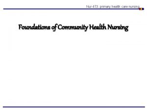 Nur 473 primary health care nursing Foundations of