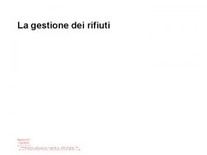 La gestione dei rifiuti Raccolta dei rifiuti Tipi