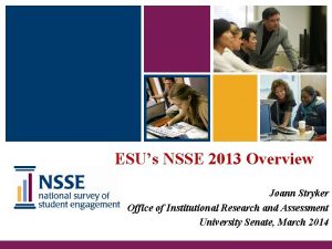 ESUs NSSE 2013 Overview Joann Stryker Office of