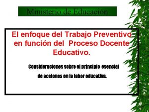 Ministerio de Educacin El enfoque del Trabajo Preventivo