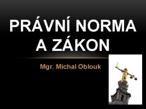 PRVN NORMA A ZKON Mgr Michal Oblouk PRVN