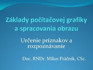 Zklady potaovej grafiky a spracovania obrazu Urenie prznakov