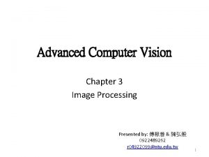 Advanced Computer Vision Chapter 3 Image Processing Presented