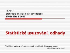 PSY 117 Statistick analza dat v psychologii Pednka