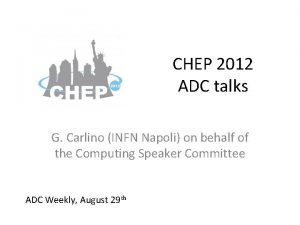 CHEP 2012 ADC talks G Carlino INFN Napoli
