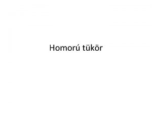 Homor tkr Homor tkr Nevezetes pontok vonalak Optikai